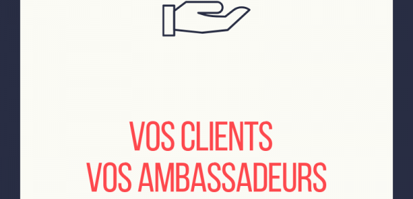 Transformez vos clients en ambassadeurs !